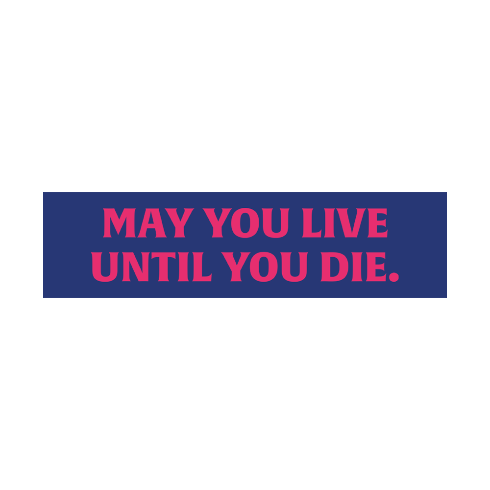 May Live Until You Die Bumper Sticker